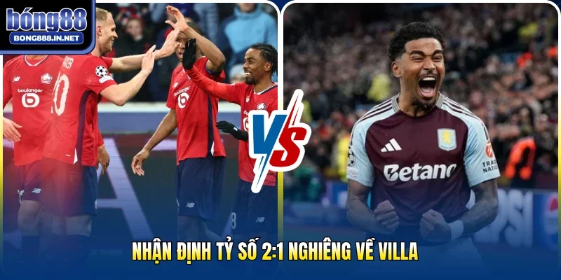 Nhận định tỷ số 2:1 nghiêng về Villa